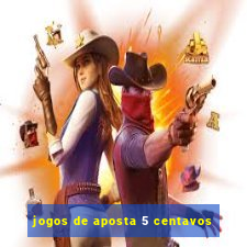 jogos de aposta 5 centavos